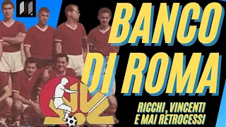 BANCO DI ROMA: la squadra DIMENTICATA della Capitale