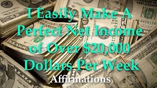 I Easily Make a Perfect Net Income of 20,000 dollars per week - Affirmations