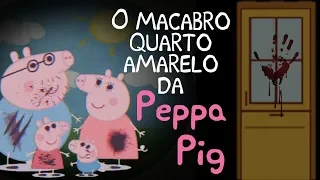 O ASSUSTADOR E MACABRO QUARTO AMARELO DA PEPPA PIG (CREEPYPASTA) [+12]