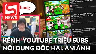 Kênh YouTube triệu sub với nội dung ám ảnh bị dân mạng "bóc phốt" gây xôn xao?