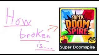 How broken is... Super Doomspire