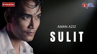 Sulit - Aman Aziz (Lirik Video)