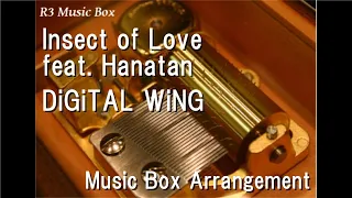 Insect of Love feat. Hanatan/DiGiTAL WiNG [Music Box]