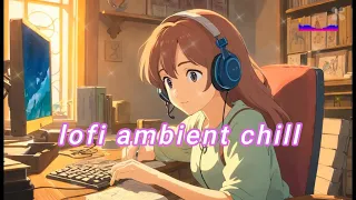 lofi ambient chill:Mindful Study Jams