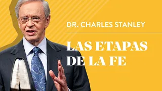 Las etapas de la fe – Dr. Charles Stanley