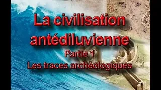 La civilisation antédiluvienne (partie 1) – Les traces archéologiques