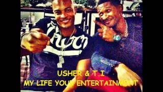 Usher & T.I - My life your entertainment