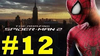 The Amazing Spider-Man 2 : Gameplay Walkthrough - Part 12 (Video Game)(PS4/PS3/Xbox One/Xbox 360/PC)