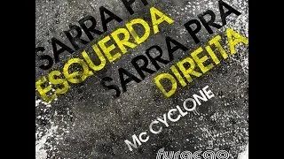 MC CYCLONE - SARRA PRA ESQUERDA, SARRA PRA DIREITA