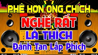 PHÊ Hơn Ong Chích, Nhạc Test Loa CỰC CHUẨN 8D - Nhạc Disco REMIX Bass Đánh Ròn Tan - Nghe Đã Sang