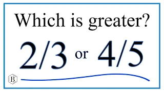 Which fraction is greater?  2/3 or 4/5 ?