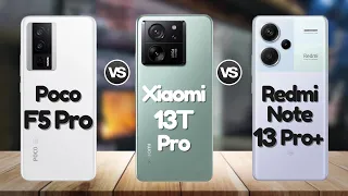 Xiaomi 13T Pro Vs Poco F5 Pro Vs Redmi Note 13 Pro Plus | @eficientechs 👈👀