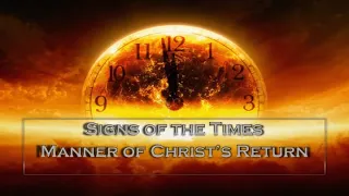 Signs of the Times: Manner of Christ's Coming