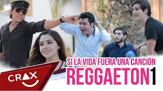Si la vida fuera una canción de Reggaetón pt. 1 - CRAX