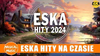 Najnowsze Przeboje Z Radia Eska 2024 -- Wiosna 2024 -- ESKA Hity Na Czasie Kwiecień 2024