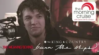 Luke from for KING & COUNTRY on the meaning behind Burn The Ships