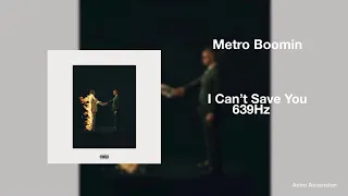 Metro Boomin - I Can’t Save You ft. Future, Don Toliver [639Hz Heal Interpersonal Relationships]