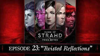 Twisted Reflections | Curse of Strahd: Twice Bitten — Episode 23