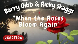 Barry Gibb & Ricky Skaggs -- When the Roses Bloom Again  [REACTION/GIFT REQUEST]
