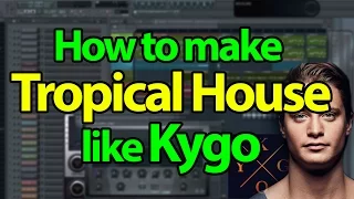 How to make Tropical House like Kygo - FL Studio Tutorial