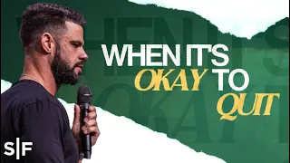 When It's Okay To Quit | Steven Furtick