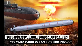 O Diabólico Torpedo Russo Poseidon “30 Vezes Maior Que Um Torpedo Pesado”