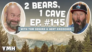 Ep. 145 | 2 Bears, 1 Cave w/ Tom Segura & Bert Kreischer