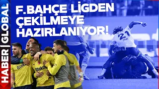 SON DAKİKA! Fenerbahçe Ligden Çekiliyor Mu?