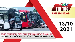 Bản tin sáng 13/10/2021 | TP.HCM BẮT ĐẦU THÍ ĐIỂM CHO XE KHÁCH HOẠT ĐỘNG LẠI | HTV Tin tức