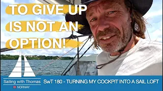 TO GIVE UP IS NOT AN OPTION!  - SwT 180 - Turning my cockpit into a sail loft