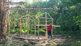 Building a new life - Episode 2: Building a wooden house in the forest - Build a farm in the forest