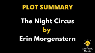 Plot Summary Of The Night Circus By Erin Morgenstern. - Book Summary: The Night Circus [Cc]