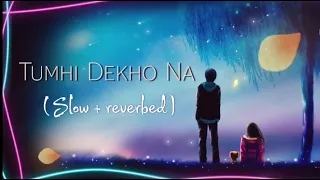 Tumhi Dekho Na [Slowed+Reverb] Kabhi Alvida Na Kehna | Lo-fi |