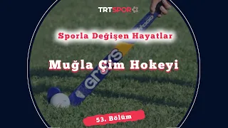 Muğla'da Çim Hokeyi ile Değişen Hayatlar | Sporla Değişen Hayatlar 53. Bölüm