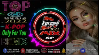 DJ FERNANDO MIX SP -TOP 🔥 MUSIC 🔥K-POP🔥Only For You🔥2022(DJ FERNANDO MIX)