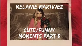 Melanie Martinez Cute/Funny Moments Part 5