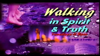 Walking in Spirit and Truth