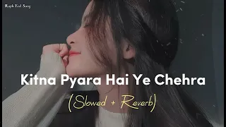 🎧Slowed_and_Reverb_Songs___Kitna_Pyara_Hai_Ye_Chehra_