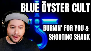 FIRST TIME HEARING Blue Öyster Cult - "Burnin' For You" & "Shooting Shark" (Reaction)