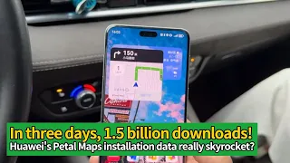 In just three days, Huawei's Petal Maps swept through 1.5 billion downloads!