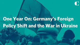 One Year On: Germany’s Foreign Policy Shift and the War in Ukraine