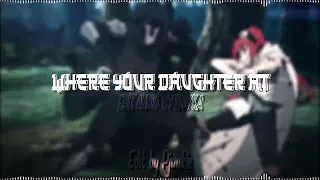 Where your daugther at ? - S.A.M | Audio edit like @PJUNKIE (No copyrighted)
