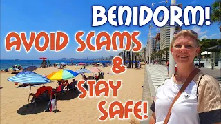 Benidorm - Top Tips to avoid SCAMS, DANGER and have a SAFE holiday!