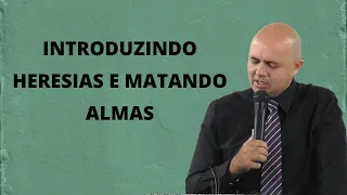 INTRODUZINDO HERESIAS E MATANDO ALMAS - Pr Jardel Fernandes