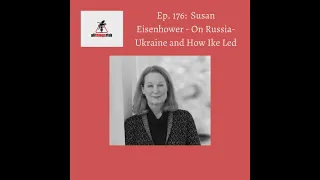 Ep  176  Susan Eisenhower   On Decision Making, Ukraine and How Ike Led