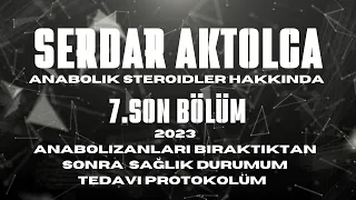 Serdar Aktolga Anabolik Steroidler Hakkında Bölüm - 7 ( SON )