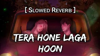 Tera Hone Laga Hoon [Slowed +Reverb] - Atif Aslam, Pritam | Musiclovers | Textaudio