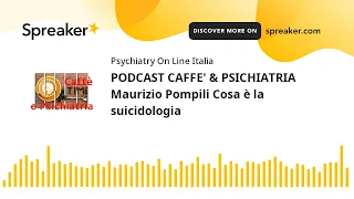 PODCAST CAFFE' & PSICHIATRIA Maurizio Pompili Cosa è la suicidologia