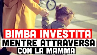 BIMBA INVESTITA MENTRE ATTRAVERSA CON LA MAMMA: È GRAVE