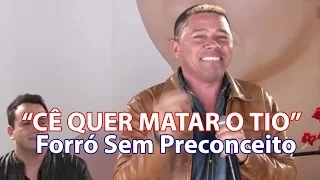 "CÊ QUER MATAR O TIO" com FORRÓ 100 PRECONCEITO (cover)
